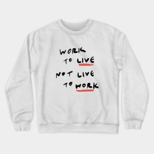 Work to Live Not Live to Work Crewneck Sweatshirt